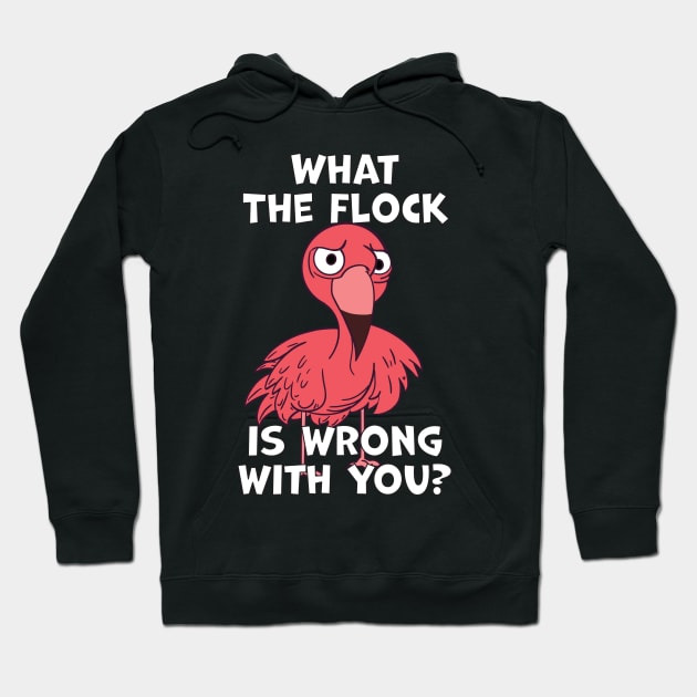 What The Flock Is Wrong With You Hoodie by Swagazon